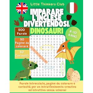Little Thinkers Club Imparare l’inglese divertendosi: Dinosauri: Parole intrecciate, pagine da colorare e curiosità per un intrattenimento creativo ed istruttivo senza schermi Little Thinkers Club Imparare l’inglese divertendosi: Dinosauri: Parole intrecciate, pagine da colorare e curiosità per un intrattenimento creativo ed istruttivo senza schermi