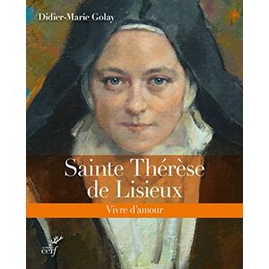 GOLAY DIDIER-MARIE SAINTE THERESE DE LISIEUX VIVRE D'AMOUR GOLAY DIDIER-MARIE SAINTE THERESE DE LISIEUX VIVRE D'AMOUR