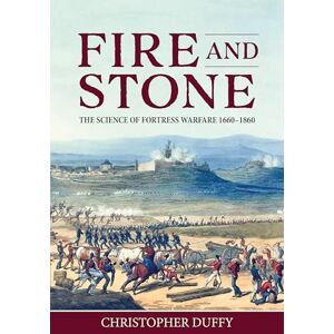 Duffy, Christopher Fire and Stone: The Science of Fortress Warfare 1660-1860 Duffy, Christopher Fire and Stone: The Science of Fortress Warfare 1660-1860