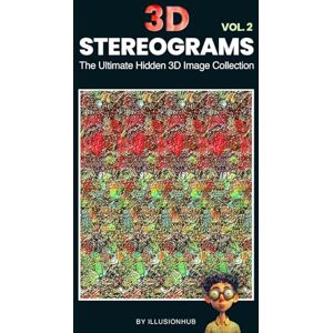 Hub, Illusion 3D Stereograms: The Ultimate Hidden 3D Image Collection Vol. 2 Hub, Illusion 3D Stereograms: The Ultimate Hidden 3D Image Collection Vol. 2