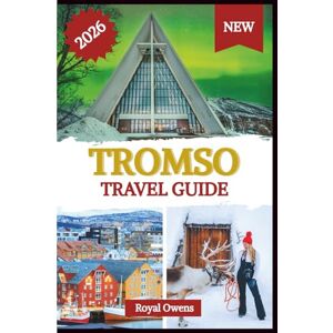 Owens, Royal Tromsø Travel Guide 2026: Discover the Arctic’s Beating Heart: Northern Lights, Midnight Sun, and Adventures Beyond the Fjords Owens, Royal Tromsø Travel Guide 2026: Discover the Arctic’s Beating Heart: Northern Lights, Midnight Sun, and Adventures Beyond the Fjords