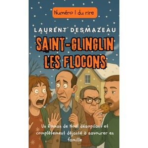 Desmazeau, Laurent SAINT-GLINGLIN-LES-FLOCONS: Une comédie de Noël absurde, tendre et complètement givrée (Livres de Noël / Contes pour les tout-petits / Romance, Drame et Thriller, livres de cuisine) Desmazeau, Laurent SAINT-GLINGLIN-LES-FLOCONS: Une comédie de Noël absurde, tendre et complètement givrée (Livres de Noël / Contes pour les tout-petits / Romance, Drame et Thriller, livres de cuisine)