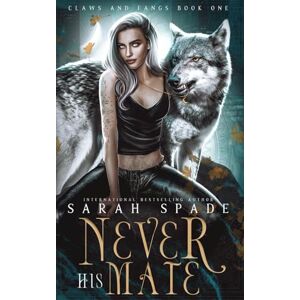 Spade, Sarah Never His Mate: a Rejected Mates Shifter Romance (Claws and Fangs) Spade, Sarah Never His Mate: a Rejected Mates Shifter Romance (Claws and Fangs)