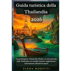 Moretti, Elena Guida turistica della Thailandia 2026: Scopri Bangkok, Chiang Mai, Phuket e le isole più belle della Thailandia con consigli, itinerari, suggerimenti e informazioni culturali di esperti. Moretti, Elena Guida turistica della Thailandia 2026: Scopri Bangkok, Chiang Mai, Phuket e le isole più belle della Thailandia con consigli, itinerari, suggerimenti e informazioni culturali di esperti.