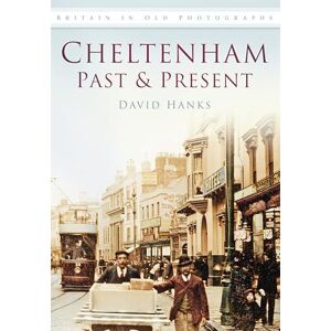 Hanks, David Cheltenham Past & Present: Britain in Old Photographs Hanks, David Cheltenham Past & Present: Britain in Old Photographs