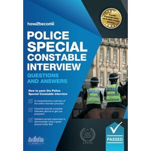 How2Become, . Police Special Constable Interview Questions and Answers: How to pass the police special constable interview: 1 (Testing Series) How2Become, . Police Special Constable Interview Questions and Answers: How to pass the police special constable interview: 1 (Testing Series)