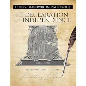 Schin Loong Cursive Handwriting Workbook: The Declaration of Independenc e: Learn How to Write Like the Founding Fathers Schin Loong Cursive Handwriting Workbook: The Declaration of Independenc e: Learn How to Write Like the Founding Fathers