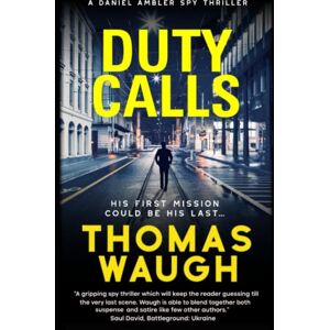 Waugh, Thomas Duty Calls: A Daniel Ambler Spy Thriller (Daniel Ambler Spy Thrillers) Waugh, Thomas Duty Calls: A Daniel Ambler Spy Thriller (Daniel Ambler Spy Thrillers)