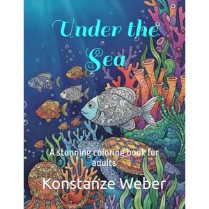 Weber Under the Sea: A stunning coloring book for adults Weber Under the Sea: A stunning coloring book for adults