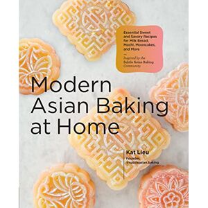 Lieu, Kat Modern Asian Baking at Home: Essential Sweet and Savory Recipes for Milk Bread, Mochi, Mooncakes, and More; Inspired by the Subtle Asian Baking Community Lieu, Kat Modern Asian Baking at Home: Essential Sweet and Savory Recipes for Milk Bread, Mochi, Mooncakes, and More; Inspired by the Subtle Asian Baking Community