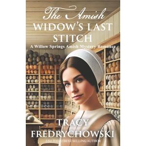 Fredrychowski, Tracy The Amish Widow's Last Stitch: A Willow Springs Amish Mystery Romance Fredrychowski, Tracy The Amish Widow's Last Stitch: A Willow Springs Amish Mystery Romance