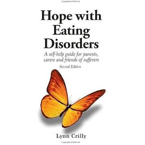 Crilly, Lynn Hope with Eating Disorders Second Edition: A self-help guide for parents, carers and friends of sufferers Crilly, Lynn Hope with Eating Disorders Second Edition: A self-help guide for parents, carers and friends of sufferers