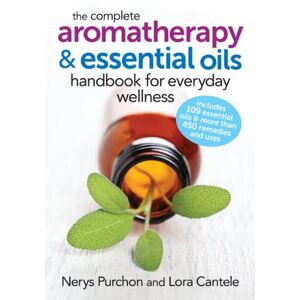 Purchon, Nerys The Complete Aromatherapy and Essential Oils Handbook for Everyday Wellness Purchon, Nerys The Complete Aromatherapy and Essential Oils Handbook for Everyday Wellness