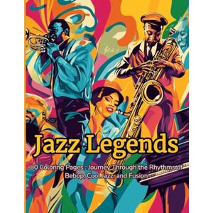Harris, Alesia Jazz Legends A Coloring Book: 80 Dynamic and Expressive Scenes of Jazz Musicians Across Eras Harris, Alesia Jazz Legends A Coloring Book: 80 Dynamic and Expressive Scenes of Jazz Musicians Across Eras