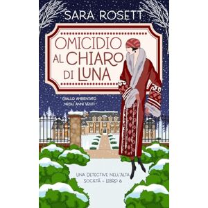 Rosett, Sara Omicidio al Chiaro di Luna: Giallo ambientato negli Anni Venti: 6 (Una Detective nell’Alta Società) Rosett, Sara Omicidio al Chiaro di Luna: Giallo ambientato negli Anni Venti: 6 (Una Detective nell’Alta Società)