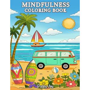 Jay, Poppy Mindfulness Coloring Book: For Adults, 65 Bold Designs for Relaxation and Self-Care, Scenic Landscapes, Nature, Adorable Animals, Flowers, Bold Patterns and More. (The Calm Coloring Collection) Jay, Poppy Mindfulness Coloring Book: For Adults, 65 Bold Designs for Relaxation and Self-Care, Scenic Landscapes, Nature, Adorable Animals, Flowers, Bold Patterns and More. (The Calm Coloring Collection)