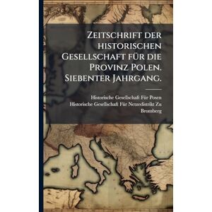 Zeitschrift der historischen Gesellschaft fÃ1/4r die Provinz Polen. Siebenter Jahrgang. Zeitschrift der historischen Gesellschaft fÃ1/4r die Provinz Polen. Siebenter Jahrgang.