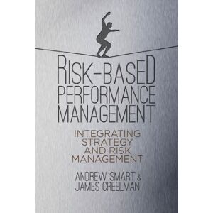 Smart, A. Risk-Based Performance Management: Integrating Strategy and Risk Management Smart, A. Risk-Based Performance Management: Integrating Strategy and Risk Management