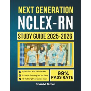 M. Butler, Brian Next Generation NCLEX-RN 2025–2026 Study Guide: Comprehensive Review, 500+ Practice Questions, and Proven Strategies to Pass the NCLEX on Your First Try (Your study guides) M. Butler, Brian Next Generation NCLEX-RN 2025–2026 Study Guide: Comprehensive Review, 500+ Practice Questions, and Proven Strategies to Pass the NCLEX on Your First Try (Your study guides)