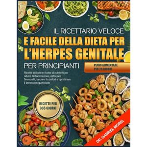 MOREL, DR. GABRIEL IL RICETTARIO VELOCE E FACILE DELLA DIETA PER L’HERPES GENITALE PER PRINCIPIANTI: Ricette delicate e ricche di nutrienti per ridurre l’infiammazione, ... il comfort e ripristinare il benessere MOREL, DR. GABRIEL IL RICETTARIO VELOCE E FACILE DELLA DIETA PER L’HERPES GENITALE PER PRINCIPIANTI: Ricette delicate e ricche di nutrienti per ridurre l’infiammazione, ... il comfort e ripristinare il benessere