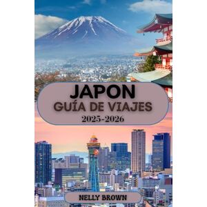 BROWN, NELLY Guía de Viajes Japón 2025-2026: Su guía paso a paso para explorar la mejor comida, cultura y atracciones de Japón (Incluye un mapa) BROWN, NELLY Guía de Viajes Japón 2025-2026: Su guía paso a paso para explorar la mejor comida, cultura y atracciones de Japón (Incluye un mapa)
