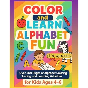 Arnous, Dr Hanan Nadim Color and Learn – Alphabet Fun: Over 200 Pages of Alphabet Coloring, Tracing, and Learning Activities for Kids Ages 4–6 Arnous, Dr Hanan Nadim Color and Learn – Alphabet Fun: Over 200 Pages of Alphabet Coloring, Tracing, and Learning Activities for Kids Ages 4–6
