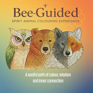 Newman, Debbie Bee Guided Spirit Animal Colouring Experience: Wisdom, Colour and Inner Connection Newman, Debbie Bee Guided Spirit Animal Colouring Experience: Wisdom, Colour and Inner Connection