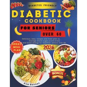 BENNET, AVA The Simple Diabetic Cookbook for Seniors Over 60: Delicious, easy recipes and meal plan to manage blood sugar, avoid stress, and boost energy for healthier seniors over 60. BENNET, AVA The Simple Diabetic Cookbook for Seniors Over 60: Delicious, easy recipes and meal plan to manage blood sugar, avoid stress, and boost energy for healthier seniors over 60.