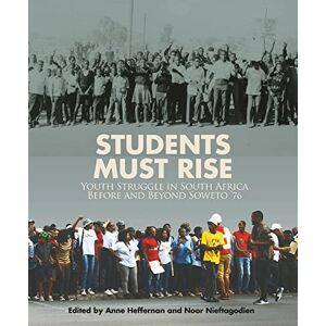 Wits University Press Students Must Rise: Youth struggle in South Africa before and beyond Soweto '76 Wits University Press Students Must Rise: Youth struggle in South Africa before and beyond Soweto '76