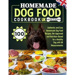 Wolterink, Karuna Homemade Dog Food Cookbook UK Edition: 100 Authentic and Easy Homemade Dog Food Recipes, Vet-Approved and Nutrition-Based for a Healthy Dog with UK Measurements Wolterink, Karuna Homemade Dog Food Cookbook UK Edition: 100 Authentic and Easy Homemade Dog Food Recipes, Vet-Approved and Nutrition-Based for a Healthy Dog with UK Measurements