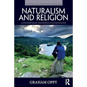 Oppy, Graham Naturalism and Religion: A Contemporary Philosophical Investigation (Investigating Philosophy of Religion) Oppy, Graham Naturalism and Religion: A Contemporary Philosophical Investigation (Investigating Philosophy of Religion)