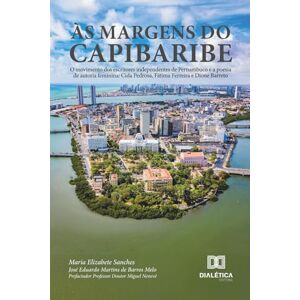 Sanches, Maria Elizabete Às margens do Capibaribe: O movimento dos escritores independentes de Pernambuco e a poesia de autoria feminina: Cida Pedrosa, Fátima Ferreira e Dione Barreto Sanches, Maria Elizabete Às margens do Capibaribe: O movimento dos escritores independentes de Pernambuco e a poesia de autoria feminina: Cida Pedrosa, Fátima Ferreira e Dione Barreto