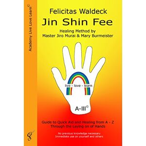 Waldeck, Felicitas Jin Shin Fee: Healing Method by Master Jiro Murai and Mary Burmeister. Guide to Quick Aid and Healing from A Z Through the Laying on of Hands Waldeck, Felicitas Jin Shin Fee: Healing Method by Master Jiro Murai and Mary Burmeister. Guide to Quick Aid and Healing from A Z Through the Laying on of Hands