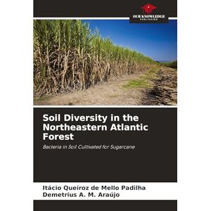 Queiroz de Mello Padilha, Itácio Soil Diversity in the Northeastern Atlantic Forest: Bacteria in Soil Cultivated for Sugarcane Queiroz de Mello Padilha, Itácio Soil Diversity in the Northeastern Atlantic Forest: Bacteria in Soil Cultivated for Sugarcane
