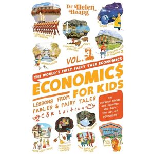 Hoang, Dr Helen Economics for Kids: Lesson from Fables & Fairy Tales Hoang, Dr Helen Economics for Kids: Lesson from Fables & Fairy Tales