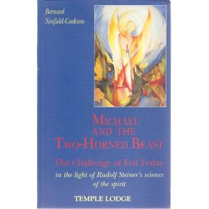 Nesfield-Cookson, Bernard Michael and the Two-Horned Beast: The Challenge of Evil Today in the Light of Rudolf Steiner's Science of the Spirit Nesfield-Cookson, Bernard Michael and the Two-Horned Beast: The Challenge of Evil Today in the Light of Rudolf Steiner's Science of the Spirit