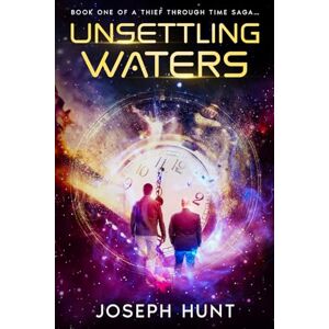 hunt, joseph Unsettling Waters: A Thief Through Time Saga: 1 hunt, joseph Unsettling Waters: A Thief Through Time Saga: 1