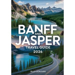 Dorovan, Silas Banff and Jasper Travel Guide 2026: Explore Canadian Rocky Mountains, National Parks, Wildlife, Hiking Trails, Scenic Drives, Accommodation & Travel Tips Dorovan, Silas Banff and Jasper Travel Guide 2026: Explore Canadian Rocky Mountains, National Parks, Wildlife, Hiking Trails, Scenic Drives, Accommodation & Travel Tips