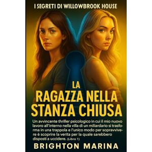 Marina LA RAGAZZA NELLA STANZA CHIUSA: Un intenso thriller psicologico in cui un nuovo lavoro nella villa di un miliardario diventa una trappola mortale e solo la verità può salvare la vita (Libro 1).. Marina LA RAGAZZA NELLA STANZA CHIUSA: Un intenso thriller psicologico in cui un nuovo lavoro nella villa di un miliardario diventa una trappola mortale e solo la verità può salvare la vita (Libro 1)..