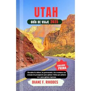 F. RHODES, DIANE GUÍA DE VIAJES DE UTAH 2025: Descubra la cultura, la gastronomía y las aventuras con consejos de presupuesto para quienes visitan por primera vez y para quienes regresan. F. RHODES, DIANE GUÍA DE VIAJES DE UTAH 2025: Descubra la cultura, la gastronomía y las aventuras con consejos de presupuesto para quienes visitan por primera vez y para quienes regresan.