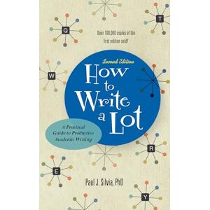 Paul J. Silvia How to Write a Lot: A Practical Guide to Productive Academic Writing (APA LifeTools Series) Paul J. Silvia How to Write a Lot: A Practical Guide to Productive Academic Writing (APA LifeTools Series)