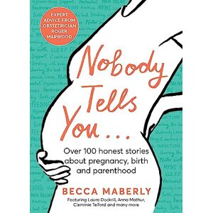 Maberly, Becca Nobody Tells You: Over 100 Honest Stories About Pregnancy, Birth and Parenthood Maberly, Becca Nobody Tells You: Over 100 Honest Stories About Pregnancy, Birth and Parenthood