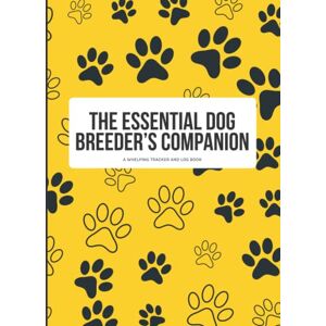 Studio, The Lazy Dinosaur The Essential Dog Breeder's Companion: A Whelping Tracker and Log Book Studio, The Lazy Dinosaur The Essential Dog Breeder's Companion: A Whelping Tracker and Log Book