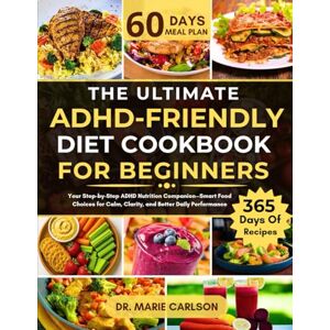 CARLSON, DR. MARIE THE ULTIMATE ADHD-FRIENDLY DIET COOKBOOK FOR BEGINNERS: Your Step-by-Step ADHD Nutrition Companion—Smart Food Choices for Calm, Clarity, and Better Daily Performance CARLSON, DR. MARIE THE ULTIMATE ADHD-FRIENDLY DIET COOKBOOK FOR BEGINNERS: Your Step-by-Step ADHD Nutrition Companion—Smart Food Choices for Calm, Clarity, and Better Daily Performance