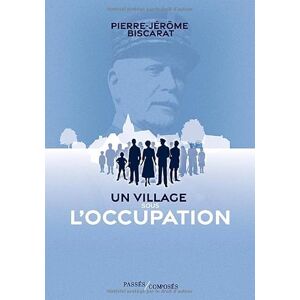 Biscarat, Pierre-Jérôme Un village sous l'occupation Biscarat, Pierre-Jérôme Un village sous l'occupation