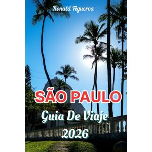Figueroa, Ronald SÃO PAULO GUÍA DE VIAJE 2026 Figueroa, Ronald SÃO PAULO GUÍA DE VIAJE 2026