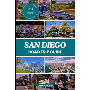 Calista, Lyra SAN DIEGO ROAD TRIP GUIDE 2025-2026: A Vibrant Road Trip Blueprint through San Diego’s Diverse Regions, Epic Landmarks, And Local Delights Calista, Lyra SAN DIEGO ROAD TRIP GUIDE 2025-2026: A Vibrant Road Trip Blueprint through San Diego’s Diverse Regions, Epic Landmarks, And Local Delights