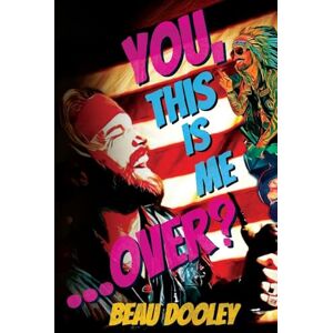 Dooley, Beau You, This Is Me . . . Over?: A Soldier's Mind Unwrapped and Revealed Dooley, Beau You, This Is Me . . . Over?: A Soldier's Mind Unwrapped and Revealed