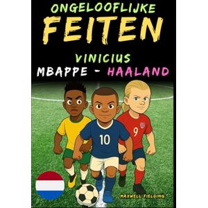Fielding, Maxwell Ongelooflijke feiten over Vinicius, Mbappé en Haaland Leeftijd 6 tot 14 jaar: Alles voor jonge voetbalfans: verhalen, records, anekdotes en quizzen ... Weetjes, Verhalen en Quiz voor Jonge Fans) Fielding, Maxwell Ongelooflijke feiten over Vinicius, Mbappé en Haaland Leeftijd 6 tot 14 jaar: Alles voor jonge voetbalfans: verhalen, records, anekdotes en quizzen ... Weetjes, Verhalen en Quiz voor Jonge Fans)