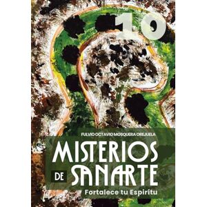 Mosquera Orejuela, Fulvio Octavio Misterios de Sanarte: Fortalece tu Espíritu (Escuela de Enseñanza, con Acompañamiento Emocional y Espiritual) Mosquera Orejuela, Fulvio Octavio Misterios de Sanarte: Fortalece tu Espíritu (Escuela de Enseñanza, con Acompañamiento Emocional y Espiritual)